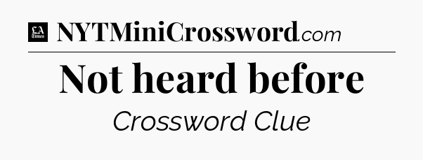Not heard before - LA Times Crossword