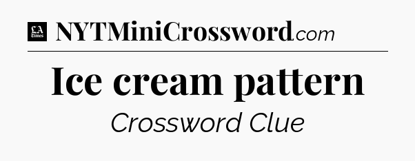 Ice cream pattern - LA Times Crossword