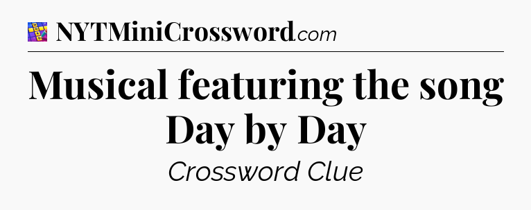 Musical featuring the song Day by Day Codycross