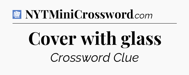 Cover with glass Puzzle Page Crossword Clue