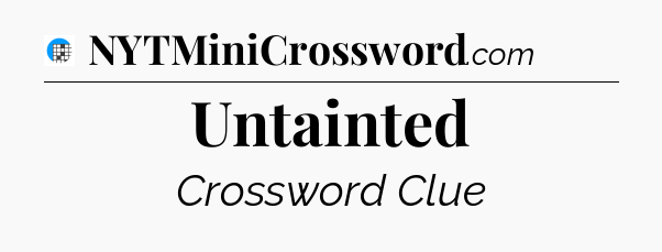 Untainted Crossword Clue