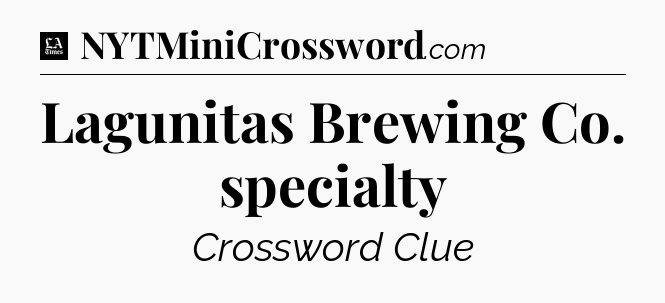 Lagunitas Brewing Co. specialty - LA Times Crossword