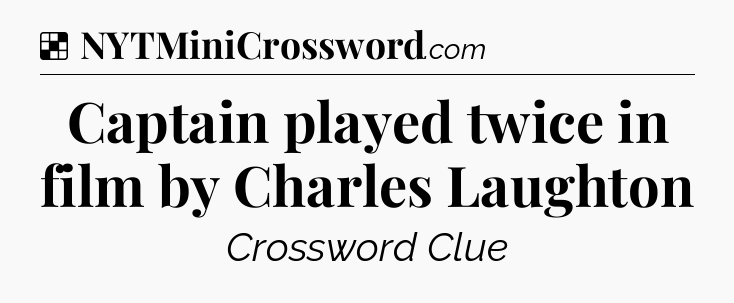 Solution: Captain played twice in film by Charles Laughton - NYT Crossword