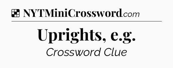 Solution: Uprights, e.g - NYT Crossword