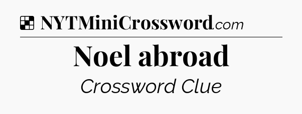 Solution: Noel abroad - NYT Crossword