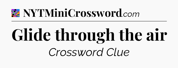 Glide through the air Crossword Clue