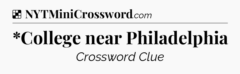 Solution: *College near Philadelphia - NYT Crossword