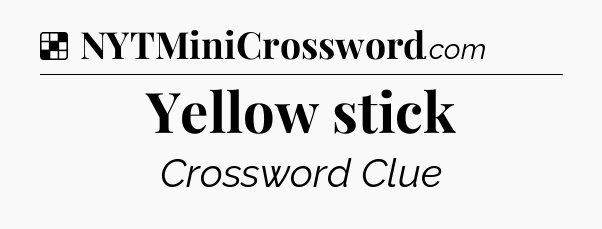 Solution: Yellow stick - NYT Crossword