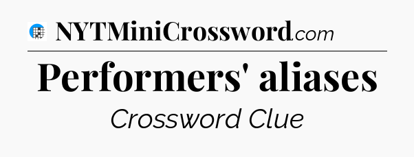 Performers' aliases Crossword Clue
