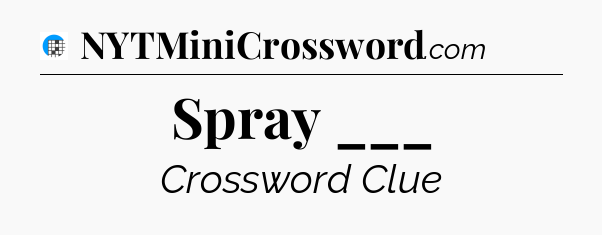 Spray ___ Crossword Clue