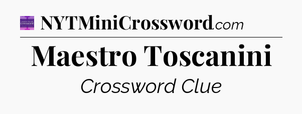 Maestro Toscanini - Thomas Joseph Crossword