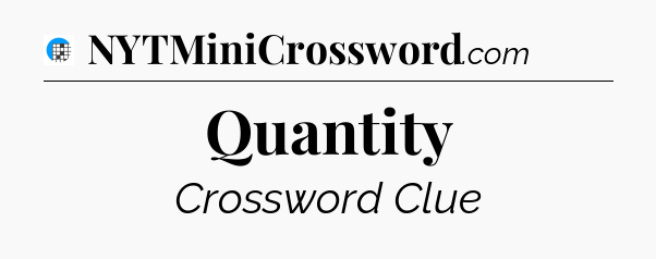 Quantity Crossword Clue