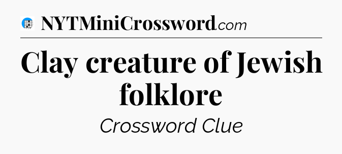 Clay creature of Jewish folklore Crossword Clue