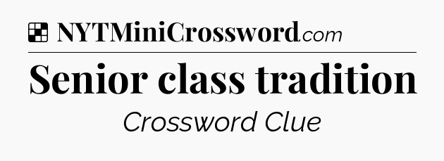 Solution: Senior class tradition - NYT Crossword