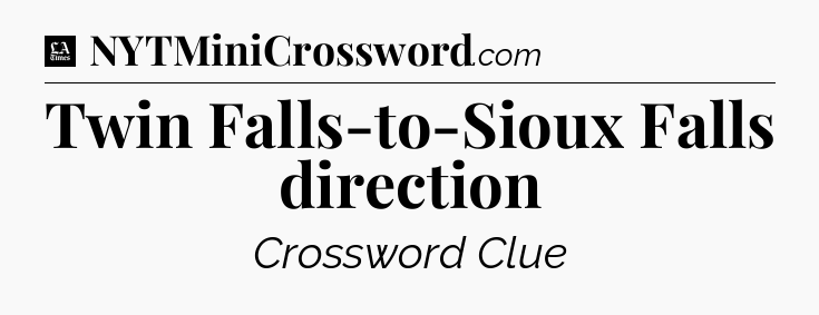 Twin Falls-to-Sioux Falls direction - LA Times Crossword