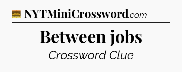 Between jobs crossword clue Eugene Sheffer