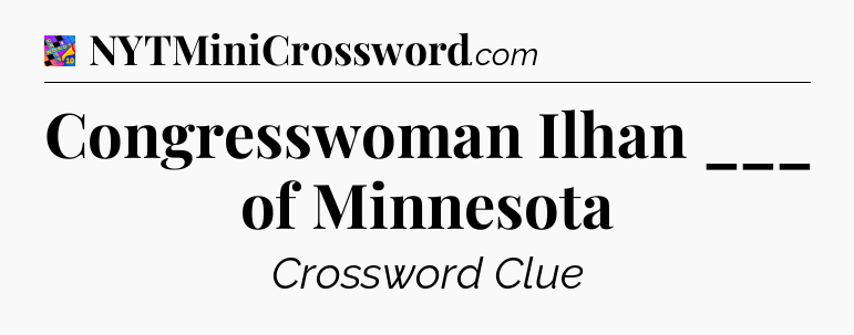 Congresswoman Ilhan ___ of Minnesota Crossword Clue