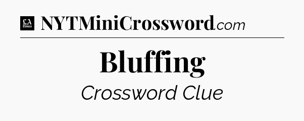 Bluffing - LA Times Crossword