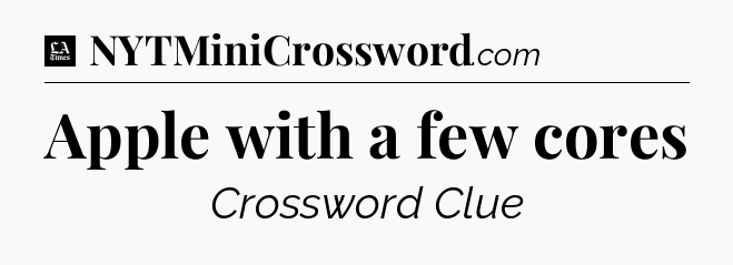 Apple with a few cores - LA Times Crossword