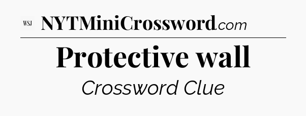 Protective wall - WSJ Crossword