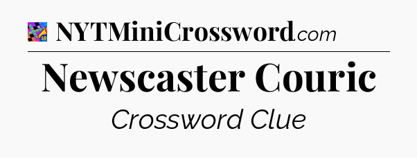 Newscaster Couric Crossword Clue
