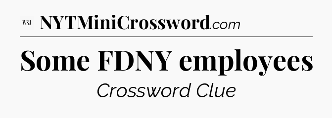Some FDNY employees - WSJ Crossword