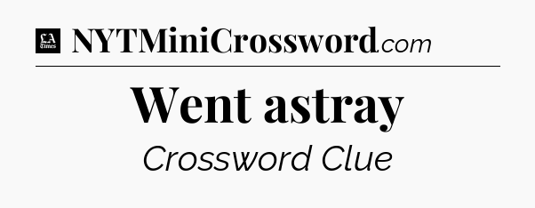 Went astray - LA Times Crossword