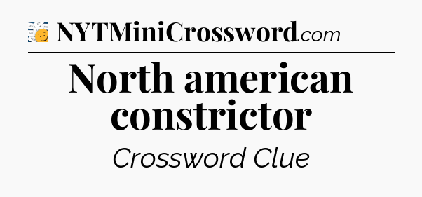 North american constrictor - 7 Little Words