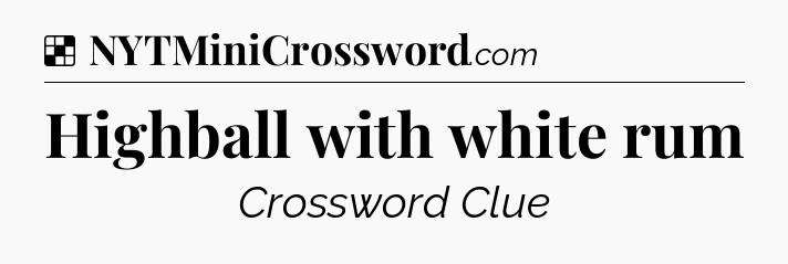 Solution: Highball with white rum - NYT Crossword
