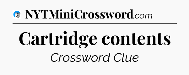 Cartridge contents Crossword Clue