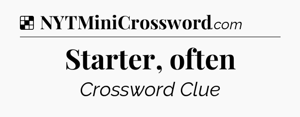 Solution: Starter, often - NYT Crossword