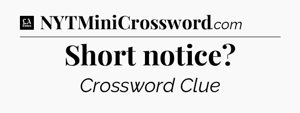 Short notice - LA Times Crossword