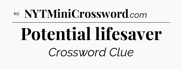 Potential lifesaver - WSJ Crossword