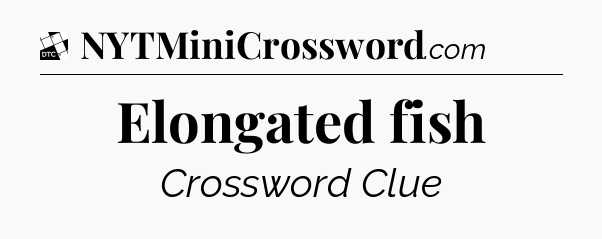 Elongated fish - Daily Themed Classic Crossword