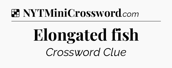 Solution: Elongated fish - NYT Crossword