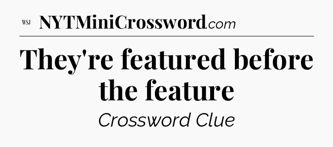 They're featured before the feature - WSJ Crossword