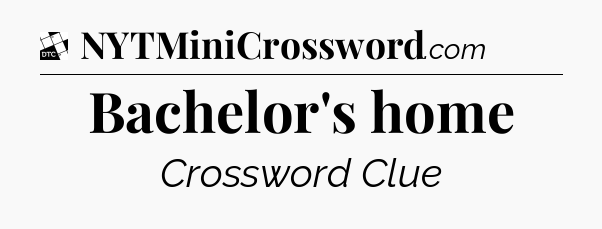 Bachelor's home - Daily Themed Classic Crossword