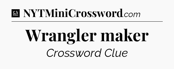 Wrangler maker - LA Times Crossword
