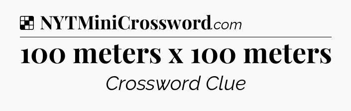 Solution: 100 meters x 100 meters - NYT Crossword