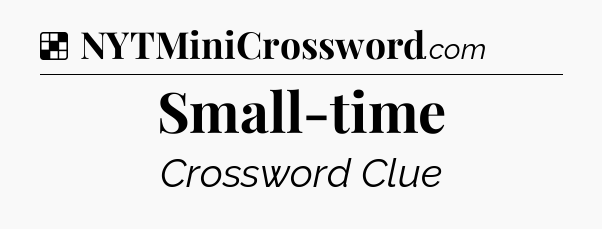 Solution: Small-time - NYT Crossword