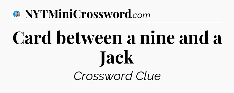 Card between a nine and a Jack Crossword Clue