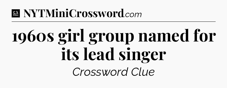 1960s girl group named for its lead singer - LA Times Crossword