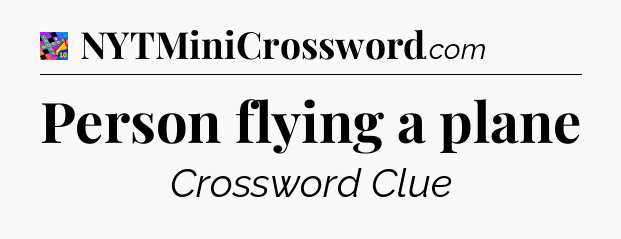 Person flying a plane Crossword Clue