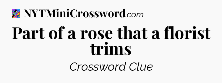 Part of a rose that a florist trims Crossword Clue
