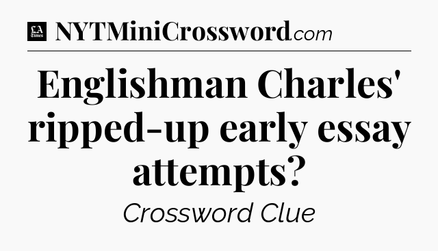 Englishman Charles' ripped-up early essay attempts - LA Times Crossword
