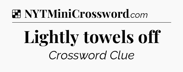 Solution: Lightly towels off - NYT Crossword