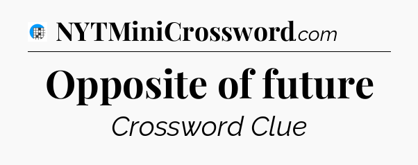 Opposite of future Crossword Clue