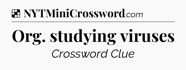 Solution: Org. studying viruses - NYT Crossword