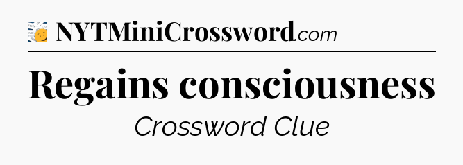 Regains consciousness - 7 Little Words