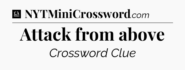 Attack from above - LA Times Crossword